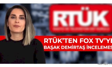 RTÜK’ten FOX TV’ye ‘Başak Demirtaş’ incelemesi