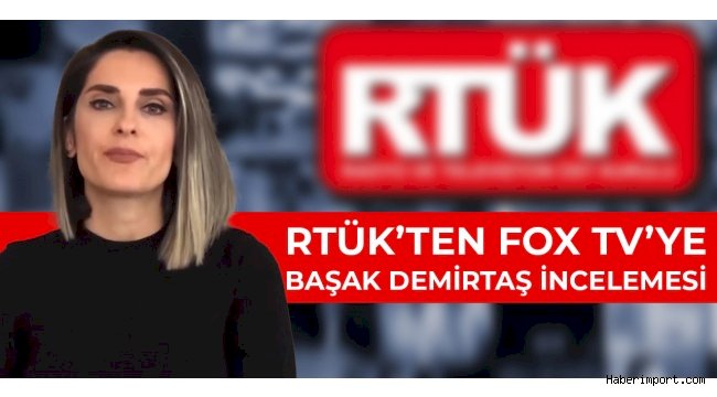 RTÜK’ten FOX TV’ye ‘Başak Demirtaş’ incelemesi